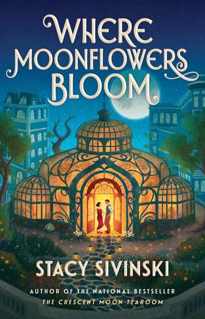 Where Moonflowers Bloom (A Novel) by Stacy Sivinski, 9781668226810