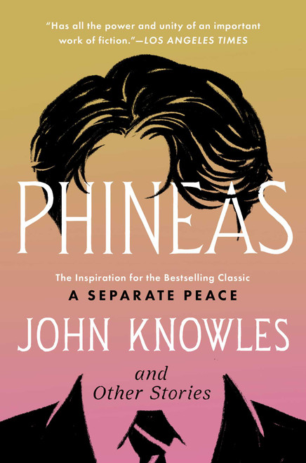 Phineas (The Inspiration for the Bestselling Classic A Separate Peace and Other Stories) by John Knowles, 9781668246344