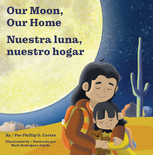 Our Moon, Our Home/Nuestra luna, nuestro hogar (A Bilingual Board Book About Home and Belonging) by Phillip D. Cortez, Mafs Rodríguez Alpide, 9781685557423