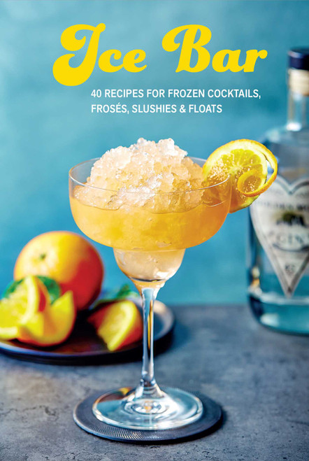 Ice Bar (More than 30 recipes for frozen cocktails, slushies, frosés & floats) by Ryland Peters & Small, 9781788797627