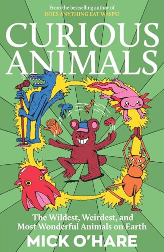 Curious Animals (Incredible Animal Facts for Kids: Strange Creatures, Surprising Secrets and Mind-Blowing Nature Trivia) by Mick O'Hare, 9781835015711