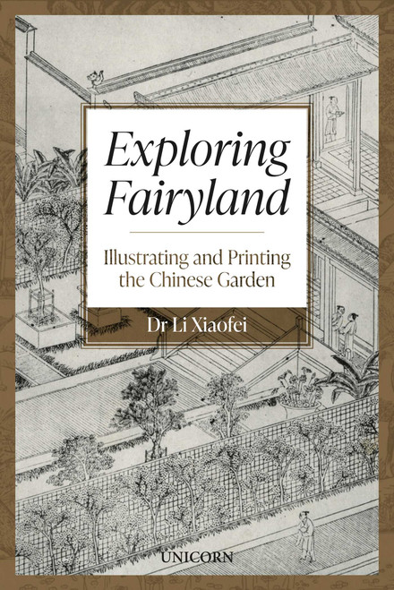 Exploring Fairyland (Illustrating and Printing the Chinese Garden) by Li Xiaofei, 9781918271010