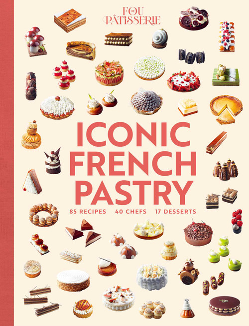 Iconic French Pastry (85 Recipes, 17 Desserts, 40 Chefs) by Julie Mathieu, Muriel Tallandier, 9781962098465