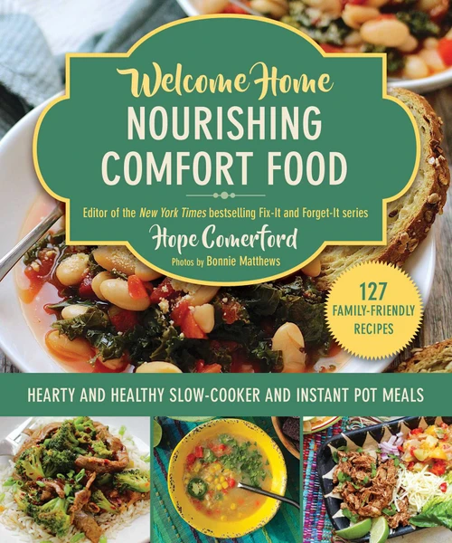 Welcome Home Nourishing Comfort Food (Hearty and Healthy Slow-Cooker and Instant Pot Meals) by Hope Comerford, Bonnie Matthews, 9781964219493