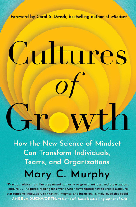 Cultures of Growth (How the New Science of Mindset Can Transform Individuals, Teams, and Organizations) by Mary C. Murphy, Carol Dweck, 9781982172756