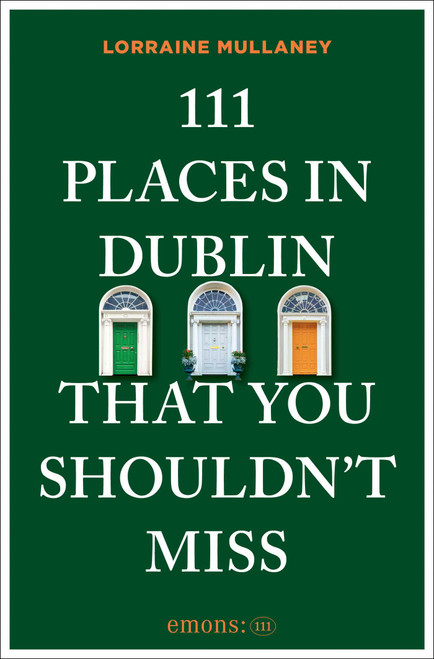 111 Places in Dublin That You Shouldn't Miss by Lorraine Mullaney, 9783740828158