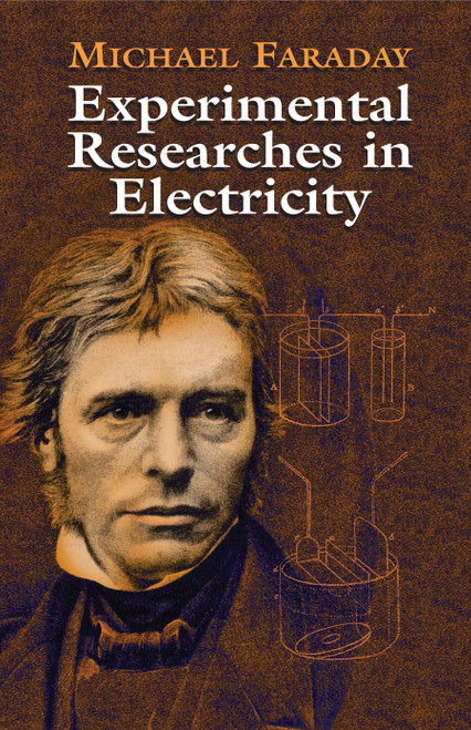 Experimental Researches in Electricity by Michael Faraday, 9780486435053