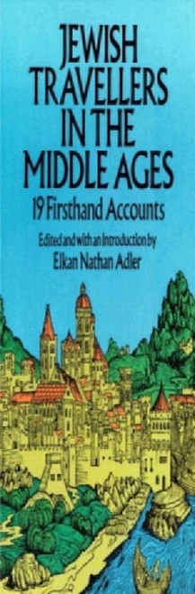 Jewish Travellers in the Middle Ages (19 Firsthand Accounts) by Elkan Nathan Adler, 9780486253978