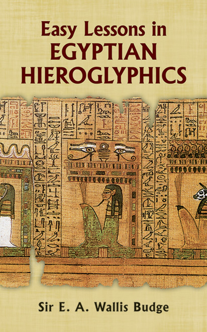 Easy Lessons in Egyptian Hieroglyphics by E. A. Wallis Budge, 9780486213941