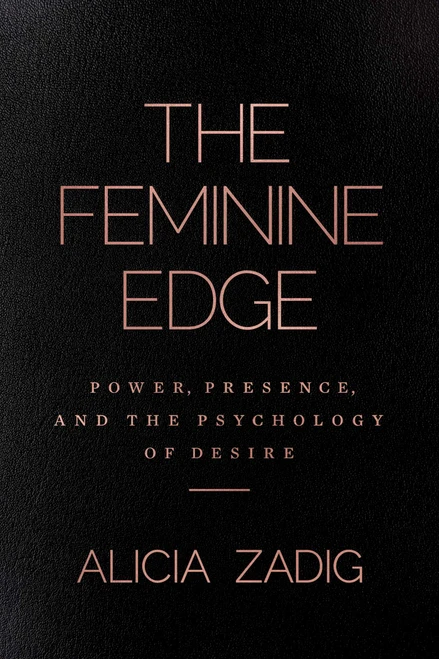 The Feminine Edge (Power, Presence, and the Psychology of Desire) by Alicia Zadig, 9798895656990