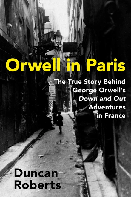 Orwell in Paris (The True Story Behind George Orwell's Down and Out Adventures in France) by Duncan Roberts, 9798897102990