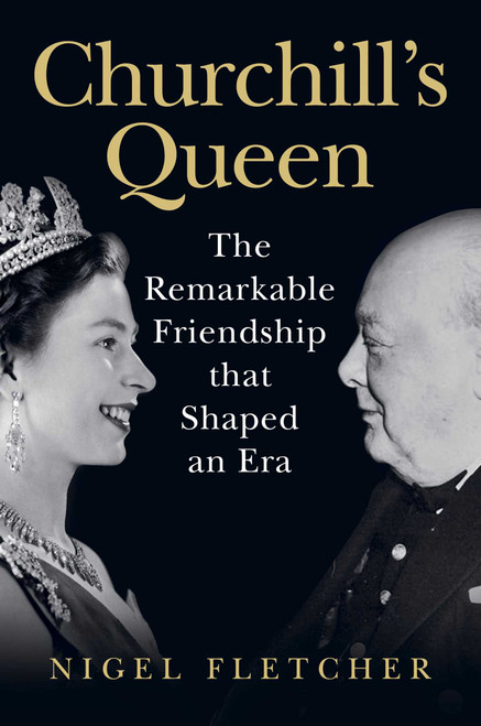 Churchill's Queen (The Remarkable Friendship that Shaped an Era) by Nigel Fletcher, 9798897103195