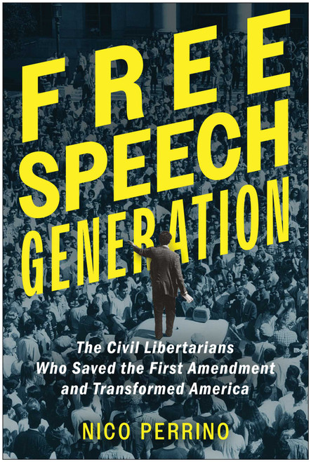 Free Speech Generation (The Civil Libertarians Who Saved the First Amendment and Transformed America) by Nico Perrino, 9798902680369