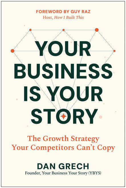 Your Business Is Your Story (The Growth Strategy Your Competitors Cannot Copy) by Dan  Grech, 9798902680703