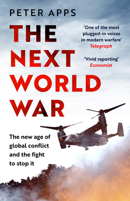 The Next World War: The new age of global conflict and the fight to stop it by Peter Apps, 9781035424894