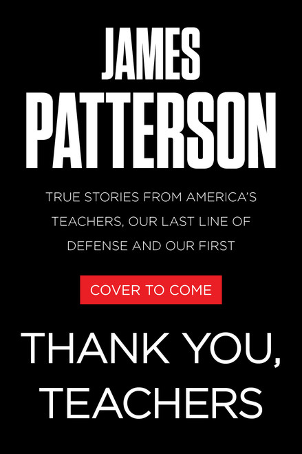Thank You, Teachers (True Stories from America's Teachers, Our Last Line of Defense and Our First Line of Hope) by James Patterson, Matt Eversmann, Chris Mooney, 9781538759004