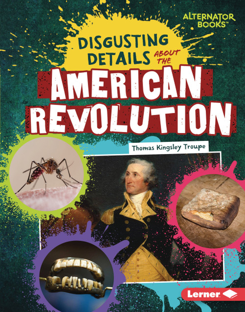 Disgusting Details About the American Revolution by Thomas Kingsley Troupe, 9798348056902