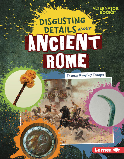 Disgusting Details About Ancient Rome by Thomas Kingsley Troupe, 9798348056919