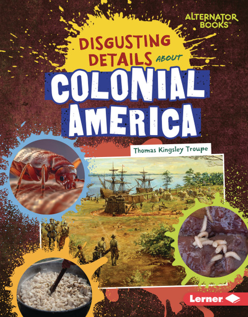 Disgusting Details About Colonial America by Thomas Kingsley Troupe, 9798348056926