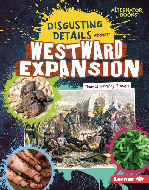 Disgusting Details About Westward Expansion by Thomas Kingsley Troupe, 9798348056957