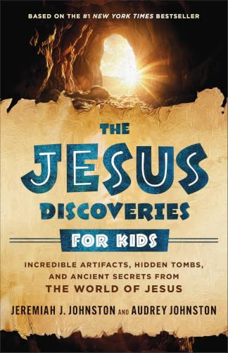 The Jesus Discoveries for Kids (Incredible Artifacts, Hidden Tombs, and Ancient Secrets from the World of Jesus) by Jeremiah J. Johnston, Audrey Johnston, 9780764247910