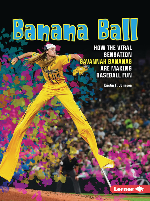 Banana Ball (How the Viral Sensation Savannah Bananas Are Making Baseball Fun) by Kristin F. Johnson, 9798348065164