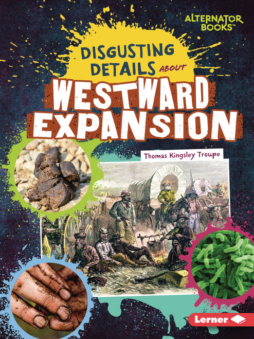 Disgusting Details About Westward Expansion by Thomas Kingsley Troupe, 9798348065317