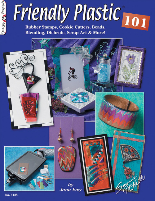 Friendly Plastic 101 (Rubber Stamps, Cookie Cutters, Beads, Blending Dichroic, Scrap Art & More) by Jana Ewy, 9781574218084