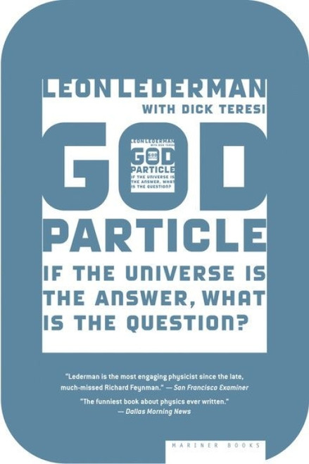 The God Particle (If the Universe Is the Answer, What Is the Question?) by Leon Lederman, Dick Teresi, 9780618711680