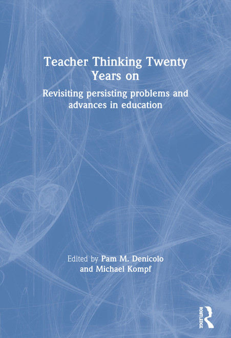 Teacher Thinking Twenty Years on (Revisiting persisting problems and advances in education) by Pam M. Denicolo, Michael Kompf, 9780367604639