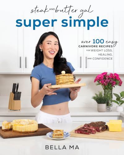 Steak and Butter Gal Super Simple (Over 100 Easy Carnivore Recipes for Weight Loss, Healing, and Confidence) by Bella Ma, 9781628606720