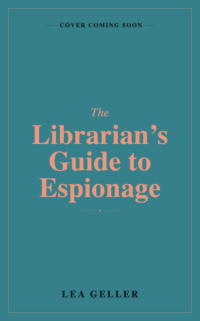 The Librarian's Guide to Espionage by Lea Geller, 9781837008728