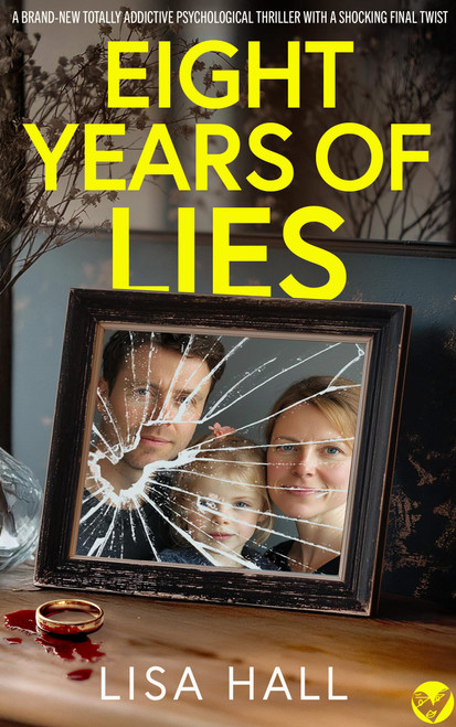EIGHT YEARS OF LIES (A totally addictive psychological thriller with a shocking final twist) by Lisa Hall, 9781805736172