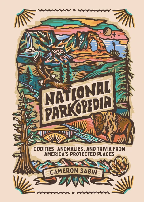 National Parkopedia (Oddities, Anomalies, and Trivia from America's Protected Places) by Cameron Sabin, 9780241839911