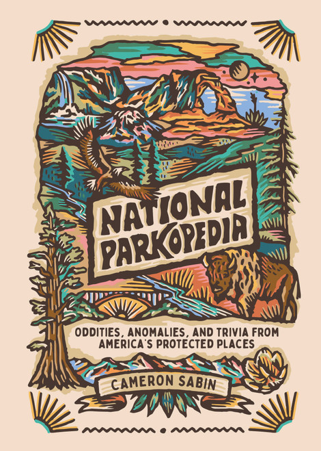 National Parkopedia (Oddities, Anomalies, and Trivia from America's Protected Places) by Cameron Sabin, 9780241839911