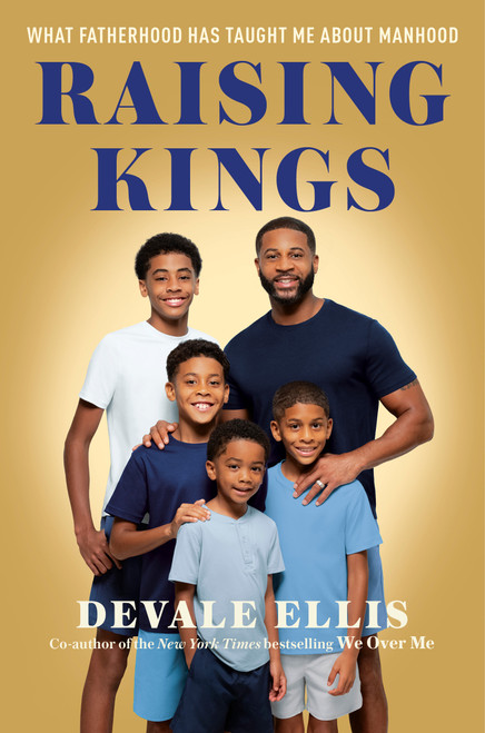Raising Kings (What Fatherhood Has Taught Me About Manhood) by Devale Ellis, 9780593980804