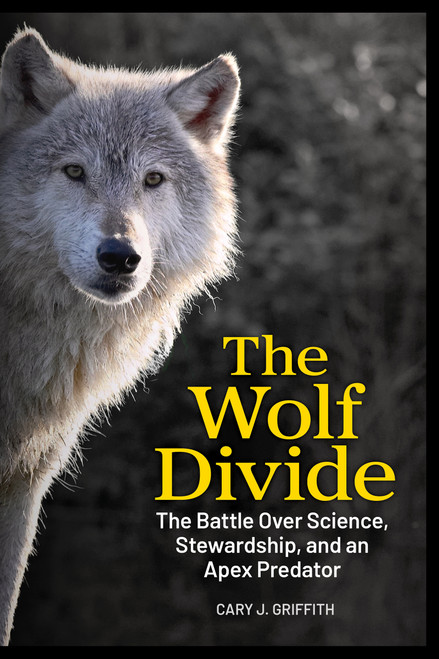 The Wolf Divide (Hunters, Ranchers, and Conservationists) by Cary J. Griffith, 9781647556730