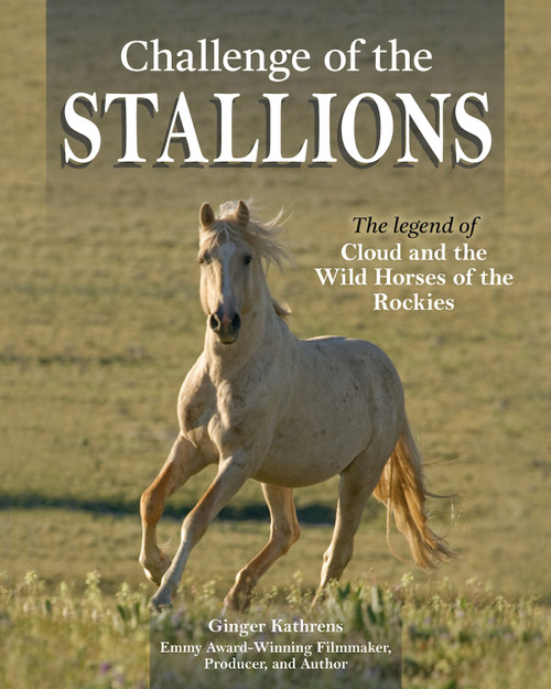 Challenge of the Stallions (The Legend of Cloud and the Wild Horses of the Rockies) by Ginger Kathrens, 9781620084298