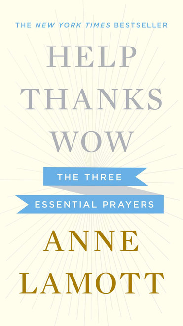 Help, Thanks, Wow (The Three Essential Prayers) by Anne Lamott, 9781594631290