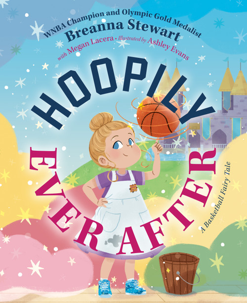 Hoopily Ever After (A Basketball Fairy Tale) by Breanna Stewart, Megan Lacera, Ashley Evans, 9798217043569