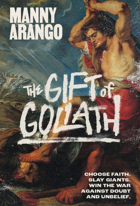 The Gift of Goliath (Choose Faith, Slay Giants, and Win the War Against Doubt and Unbelief) by Manny Arango, 9780593601679