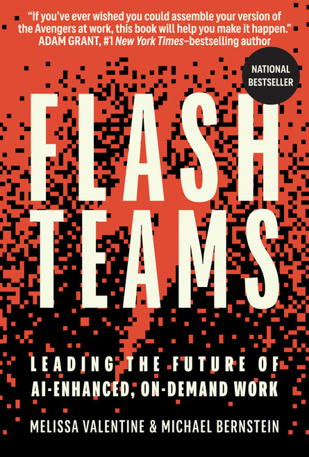Flash Teams (Leading the Future of AI-Enhanced, On-Demand Work) by Melissa Valentine, Michael S. Bernstein, 9780262063760