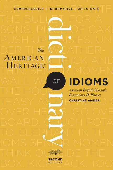 The American Heritage Dictionary Of Idioms, Second Edition by Christine Ammer, 9780547676586