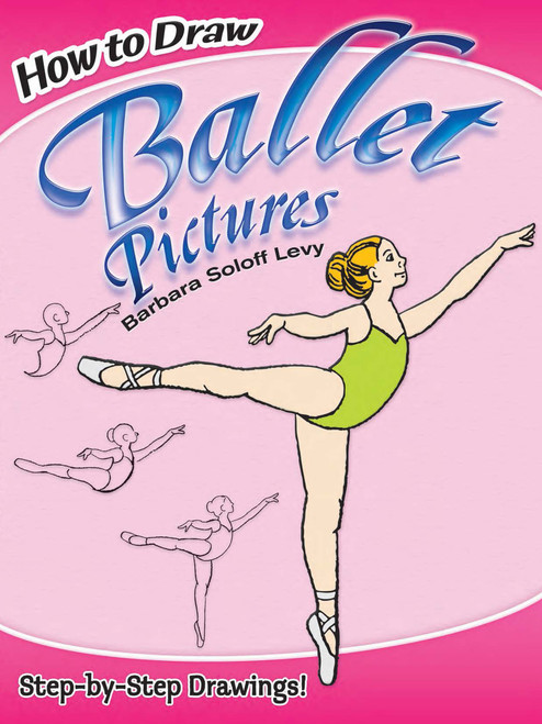 How to Draw Ballet Pictures by Barbara Soloff Levy, 9780486470559