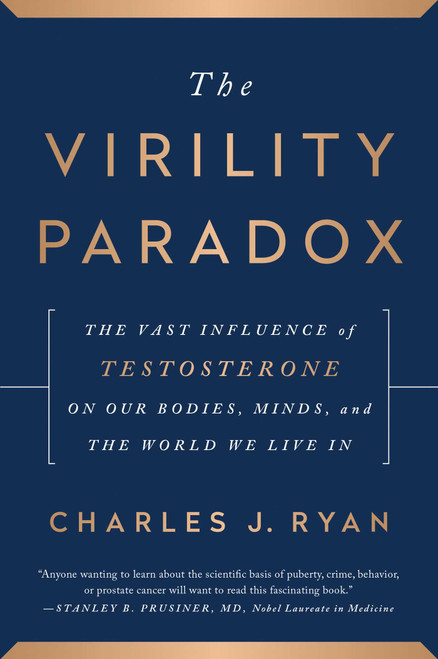 The Virility Paradox (The Vast Influence of Testosterone on Our Bodies, Minds, and the World We Live In) by Charles J. Ryan, 9798902681069