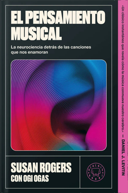 El pensamiento musical / This Is What It Sounds Like: a Legendary Producer Turned Neuroscientist on Finding Yourself Through Music (Spanish Edition) by Susan Rogers, 9791388154928