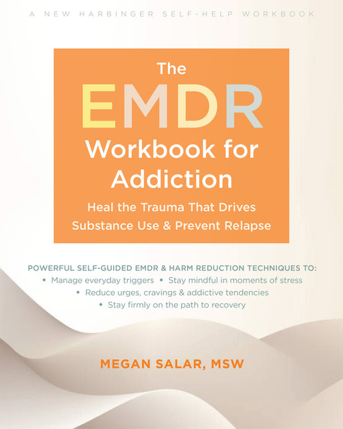 The EMDR Workbook for Addiction (Heal the Trauma That Drives Substance Use and Prevent Relapse) by Megan Salar, 9781648488368