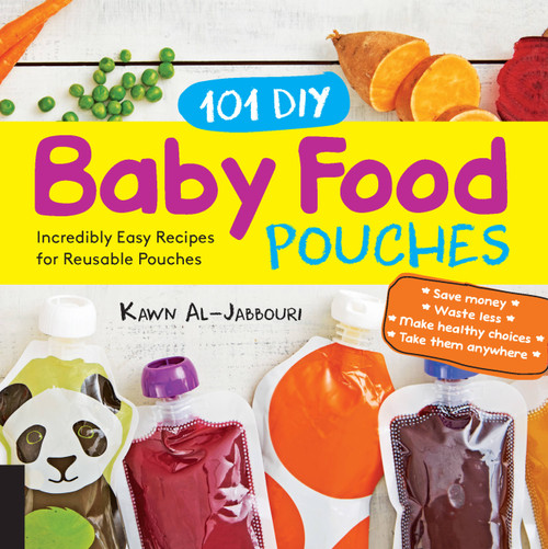 101 DIY Baby Food Pouches (Incredibly Easy Recipes for Reusable Pouches) by Kawn Al-jabbouri, Anni Daulter, Kelly Genzlinger, Katherine Erlich, 9781592338559