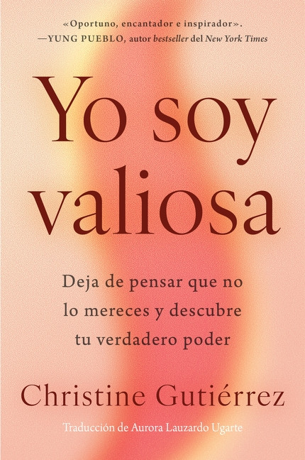 Yo soy valiosa (Deja de pensar que no lo mereces y descubre tu verdadero poder  I Am Worthy (Spanish edition)) by Christine Gutierrez, 9780063514317