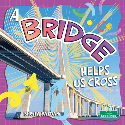 A Bridge Helps Us Cross by Sheila Yazdani, 9781039890695